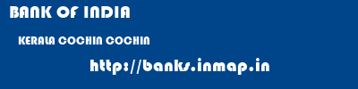 BANK OF INDIA  KERALA COCHIN COCHIN   banks information 